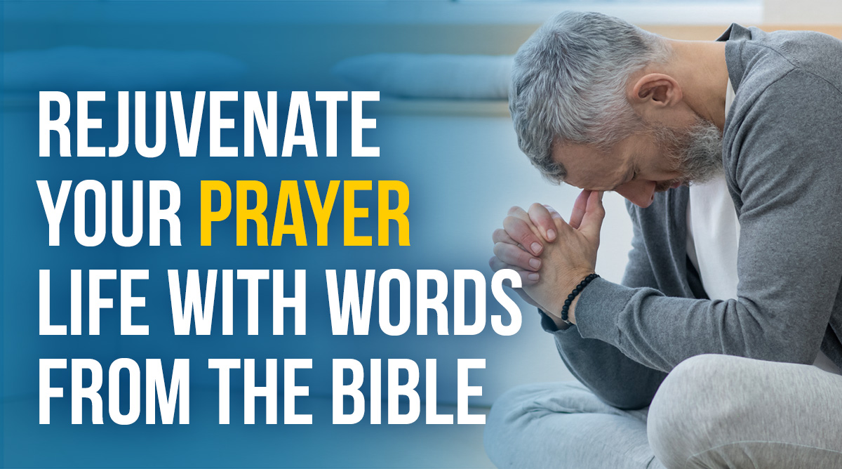 Rejuvinate your prayer life with words from the Bible