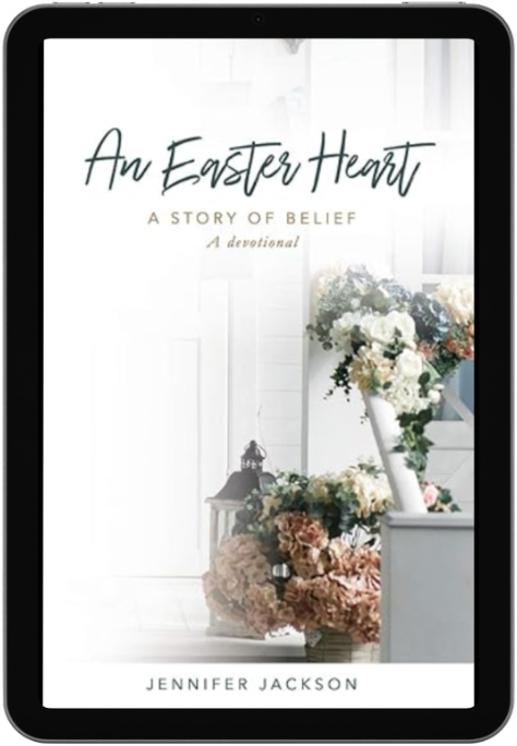 An Easter Heart - A Story of Belief - A Devotional - Jennifer Jackson
